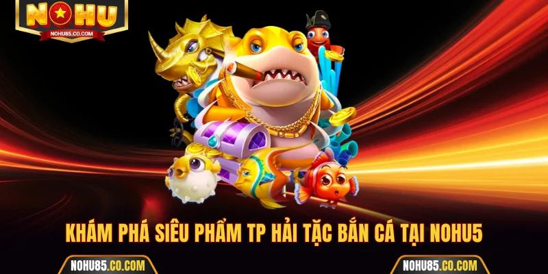 TP Hải Tặc bắn cá