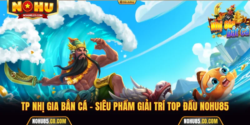 TP Nhị Gia Bắn Cá