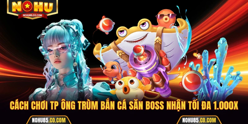 TP Ông Trùm Bắn Cá